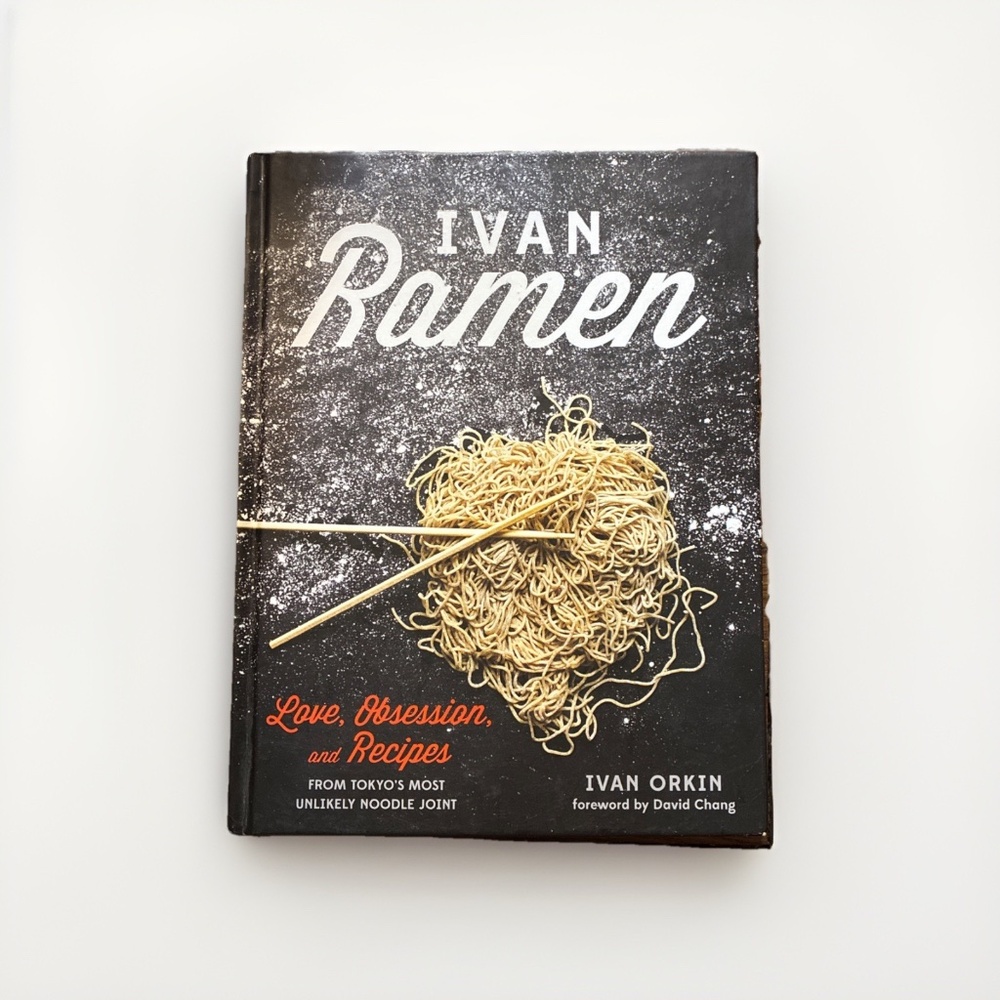 Ivan Ramen: Love, Obsession, and Recipes from Tokyo CookBook By Ivan Orkin